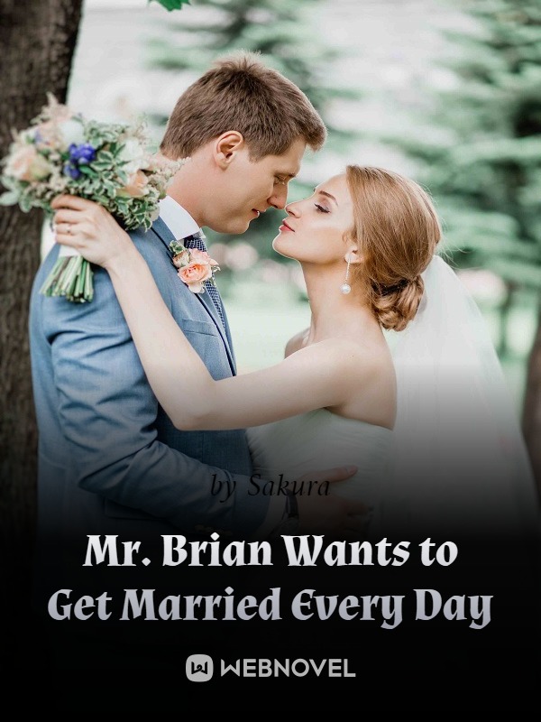 Mr. Brian Wants to Get Married Every Day