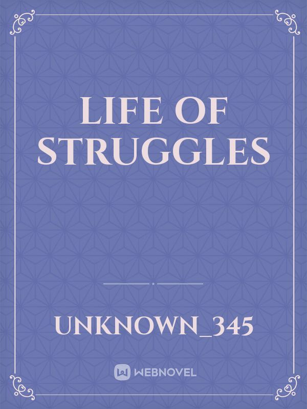 life of struggles