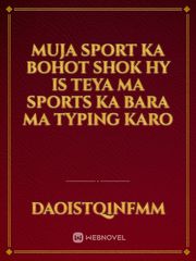 Muja sport ka bohot shok Hy is teya ma Sports ka Bara ma typing karo Book