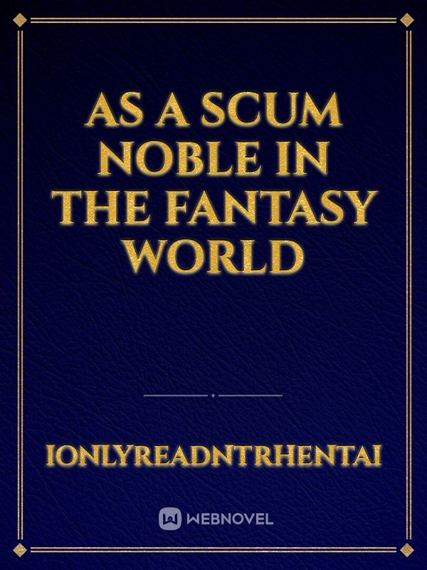 As a Scum Noble in the Fantasy World