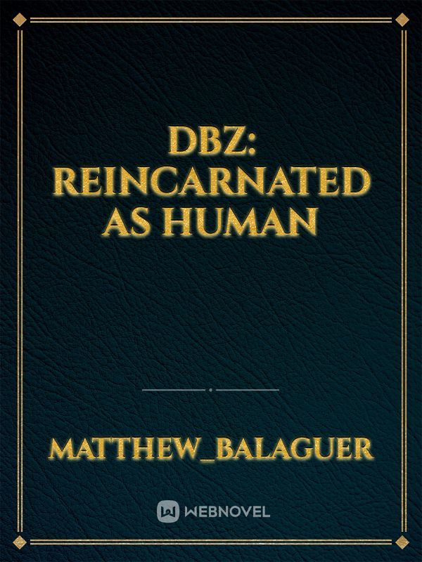 Dbz: reincarnated as human
