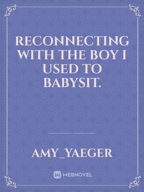 Reconnecting with the boy I used to babysit. Book