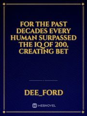 For the past decades every human surpassed the IQ of 200, creating bet Book