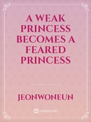 a weak princess becomes a feared princess Book