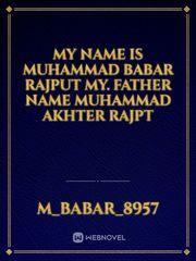 My name Is Muhammad Babar Rajput My. Father name Muhammad Akhter Rajpt Book