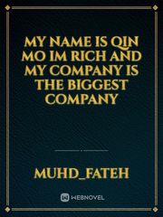 My name is Qin mo  im rich and my company is the biggest company Book