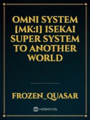 Omni System [MK:1]
Isekai Super System to Another World Book