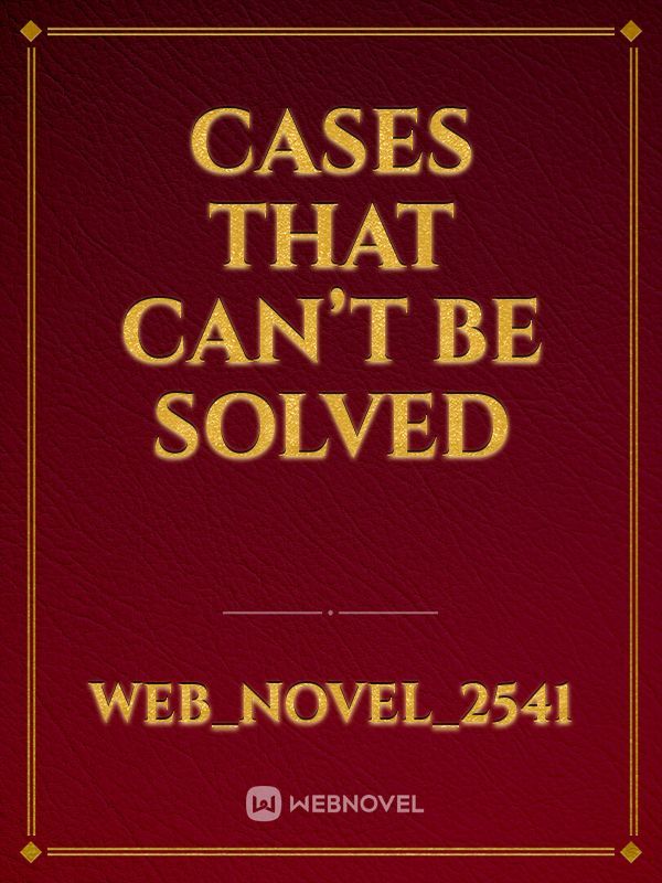 Cases that can’t be solved