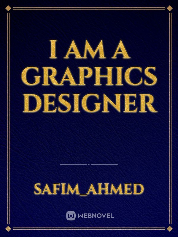 I am a Graphics Designer