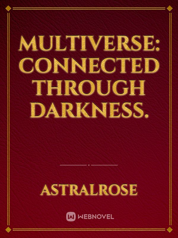 Multiverse: Connected through Darkness.