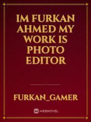Im furkan Ahmed my work is photo Editor Book