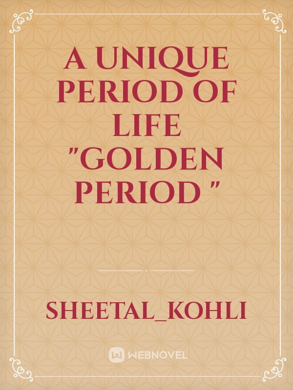 A unique period of life "golden period "
