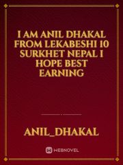 I am anil dhakal from lekabeshi 10 surkhet Nepal  I hope best earning Book
