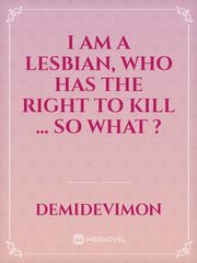 I am a lesbian, who has the right to kill ... so what ? Book