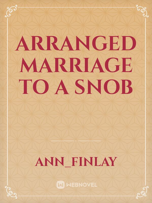 ARRANGED MARRIAGE TO A SNOB Book