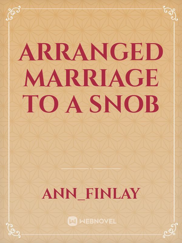 ARRANGED MARRIAGE TO A SNOB