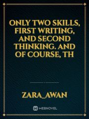 only two skills, first writing, and second thinking. And of course, th Book