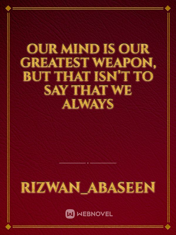 Our mind is our greatest weapon, but that isn’t to say that we always Book