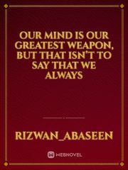Our mind is our greatest weapon, but that isn’t to say that we always Book