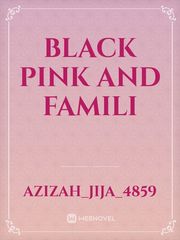 BLACK PINK
AND 
FAMILI Book