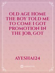 Old age home

The boy told me to come
I got promotion in the job,
Got Book