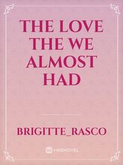 The love the we almost had Book