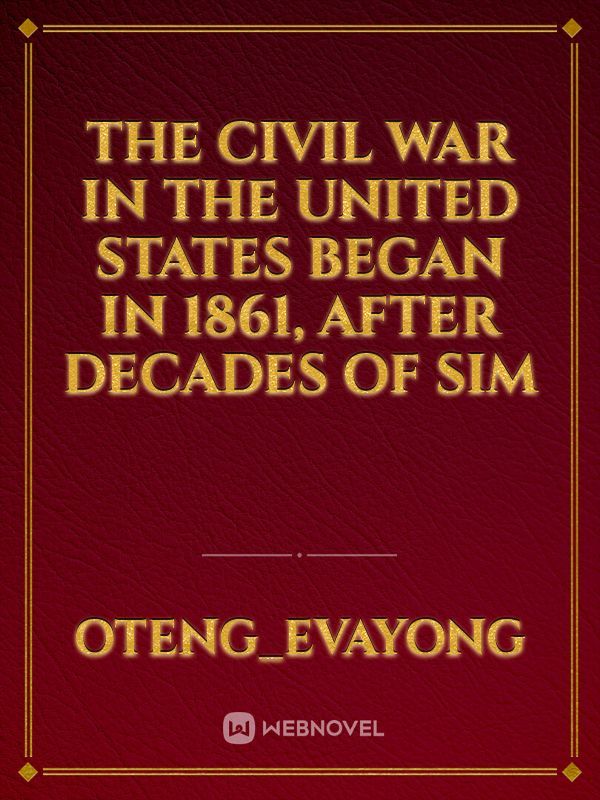 The Civil War in the United States began in 1861, after decades of sim