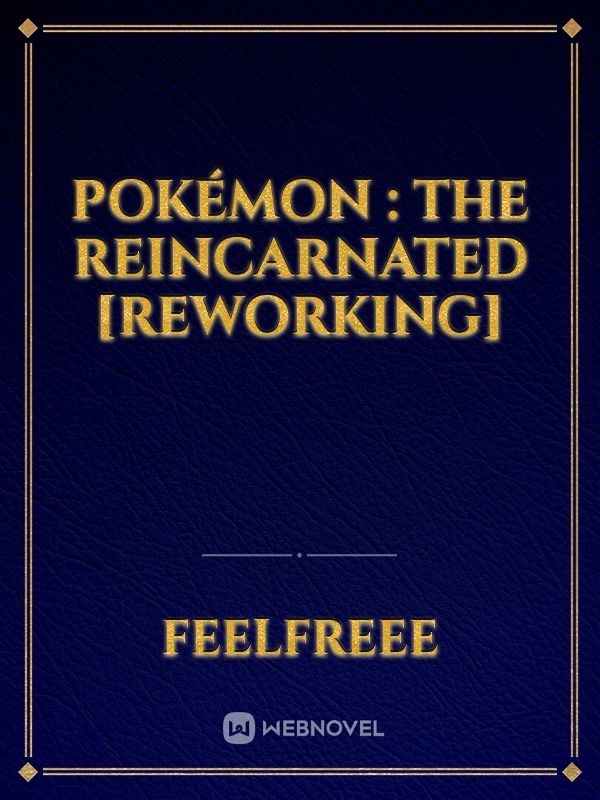 Pokémon : The Reincarnated [Reworking]