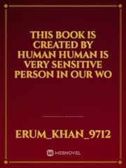 This book is created by human human is very sensitive person in our wo Book