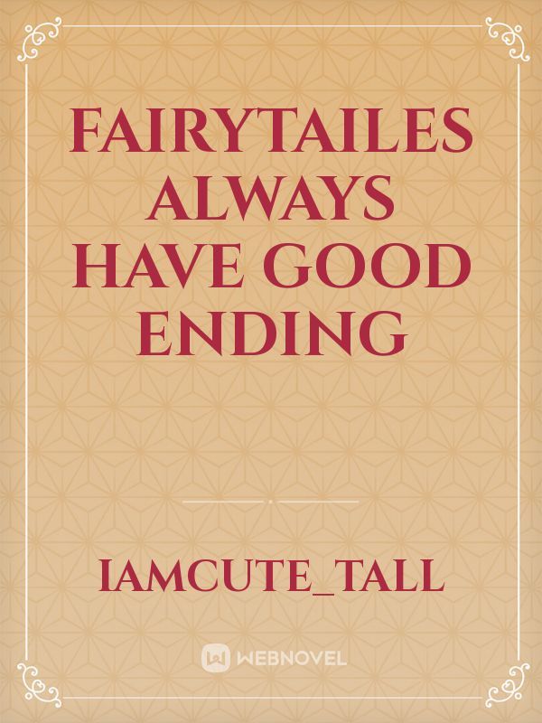 Fairytailes always have good ending