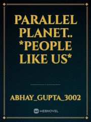 Parallel Planet.. *People Like Us* Book