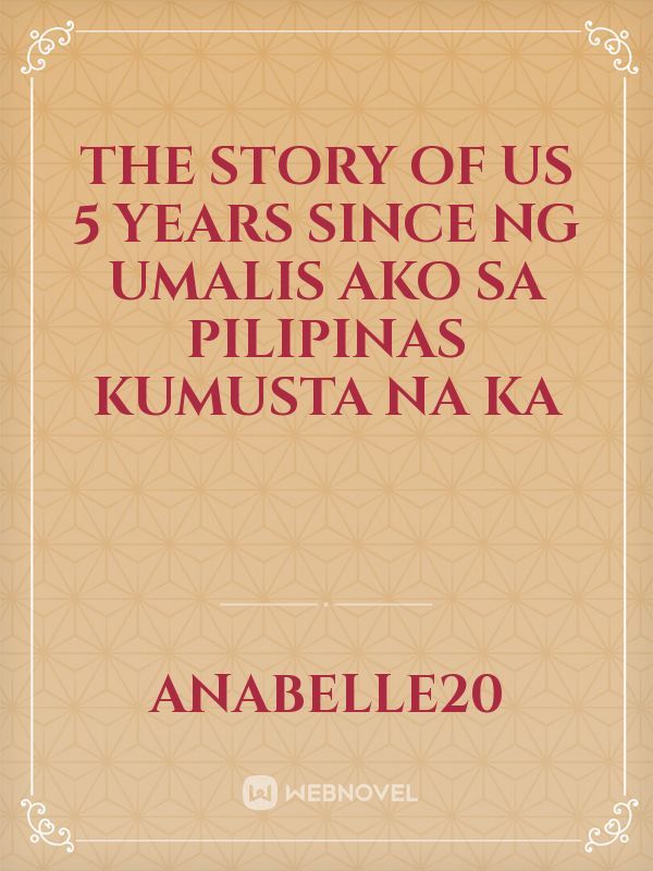 The story of Us
5 years since ng umalis ako sa pilipinas kumusta na ka