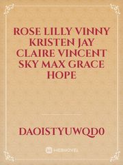 Rose Lilly
Vinny 
Kristen 
Jay 
Claire 
Vincent 
sky
Max
Grace
Hope Book