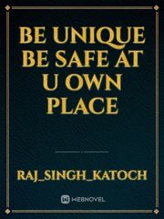 be unique be safe at u own place Book