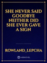she never said goodbye neither did she ever gave a sign Book