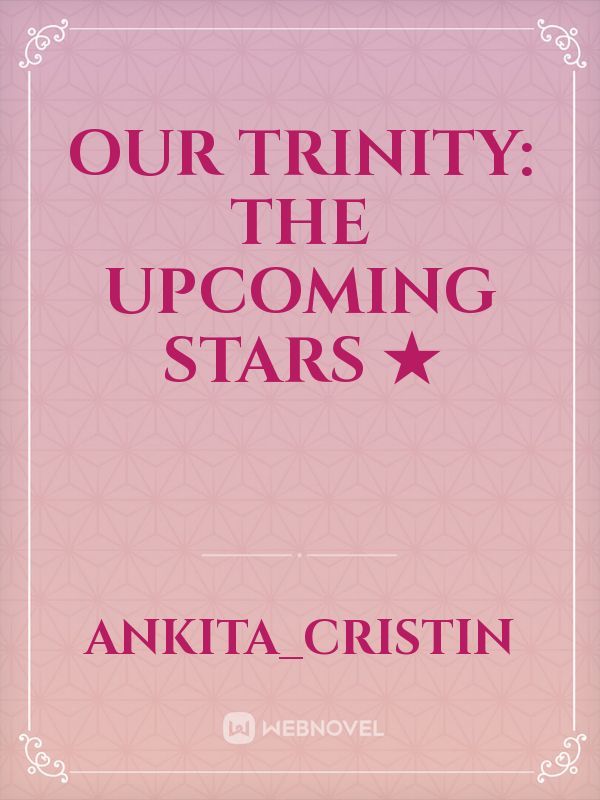 Our Trinity: The Upcoming Stars ★ Book