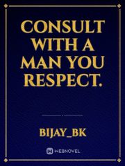 Consult with a man you respect. Book