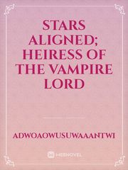 STARS ALIGNED;

HEIRESS OF THE VAMPIRE LORD Book
