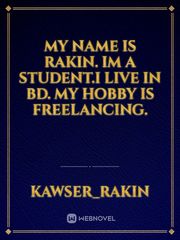 My name is rakin. Im a student.I live in BD. My hobby is Freelancing. Book