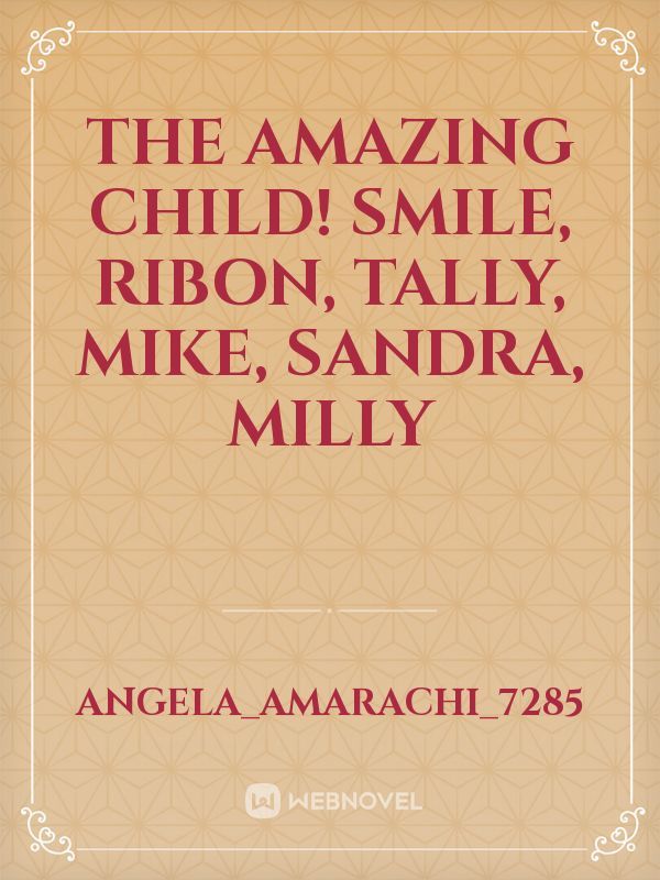 The amazing child! Smile, Ribon, Tally, Mike, Sandra, Milly