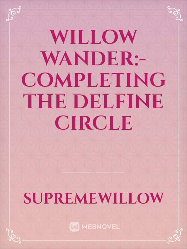 Willow Wander:- Completing The Delfine Circle