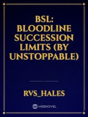 BSL: BLOODLINE SUCCESSION LIMITS (BY UnStoppable) Book