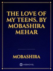 The Love of My Teens. By Mobashira Mehar Book
