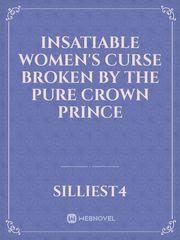 Insatiable women's curse broken by the pure crown prince Book