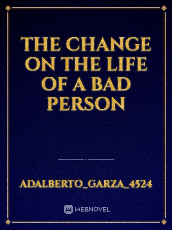 The change on the life of a bad person