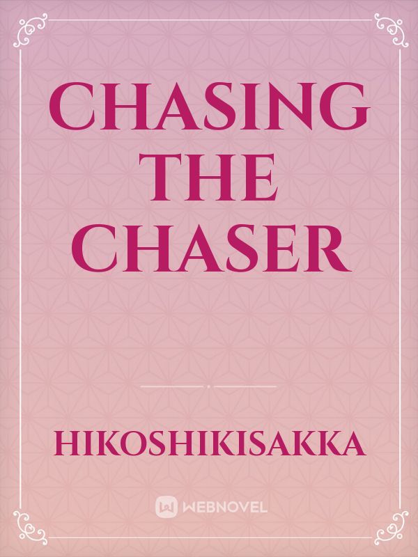 Chasing the chaser