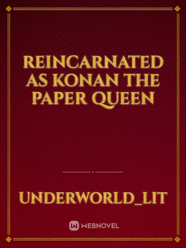 reincarnated as Konan the paper Queen