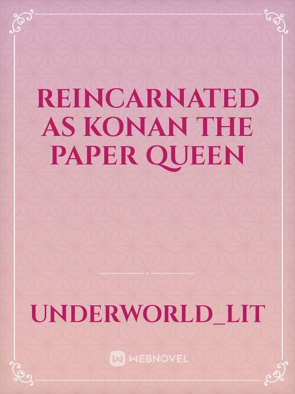 reincarnated as Konan the paper Queen