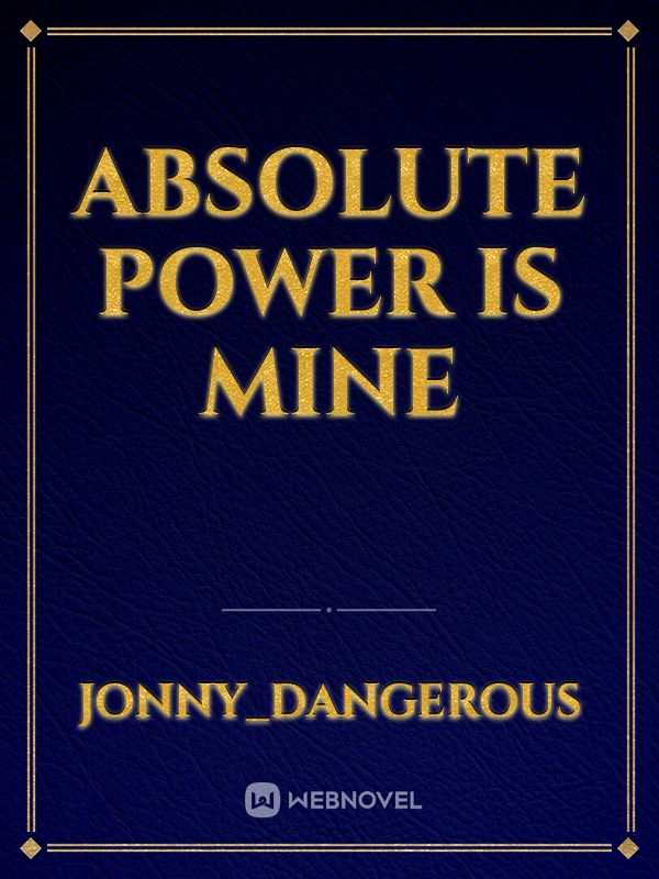 Absolute Power is Mine