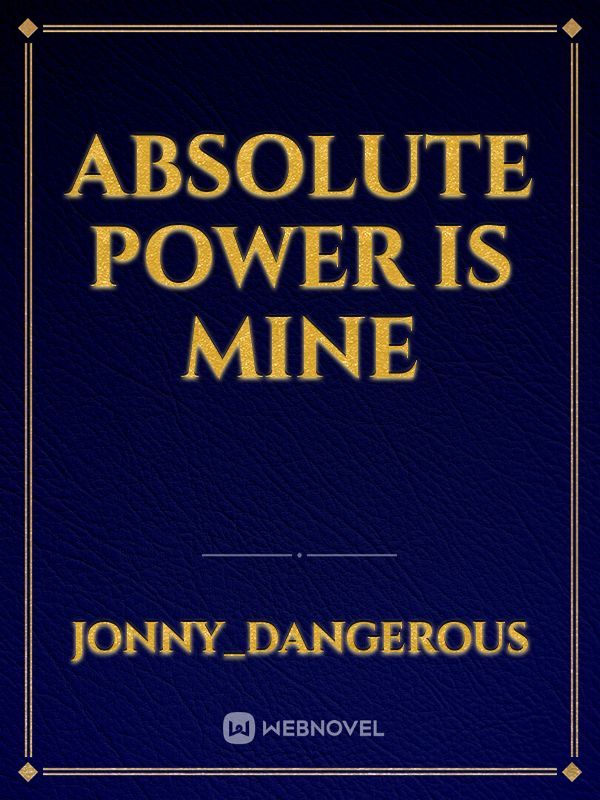 Absolute Power is Mine